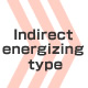 Indirect energizing type